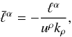 \begin{equation} \label{defbarell} \bar\ell^\alpha=-\frac{\ell^\alpha}{u^\rho k_\rho}, \end{equation}