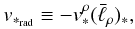 \begin{equation} \label{defv*rad} v_{*_{\rm rad}}\equiv -v_*^\rho (\bar\ell_{\rho})_*, \end{equation}