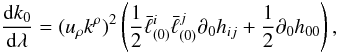 \begin{equation} \label{1.15} \frac{{\rm d}k_0}{{\rm d}\lambda}=(u_\rho k^\rho)^2\left(\frac12\bar\ell^i_{(0)}\bar\ell^j_{(0)}\partial_0 h_{ij}+\frac12\partial_0 h_{00}\right), \end{equation}