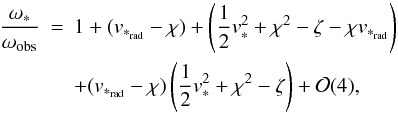 \begin{eqnarray} \label{expdervel} \frac{{\omega}_*}{\omega_{\rm obs}}&=&1+(v_{*_{\rm rad}}-\chi) +\left(\frac{1}{2}v_{*}^2+\chi^2-\zeta-\chi v_{*_{\rm rad}}\right)\nonumber\\ &&+(v_{*_{\rm rad}}-\chi)\left(\frac{1}{2}v_{*}^2+\chi^2-\zeta\right)+{\cal O}(4), \end{eqnarray}
