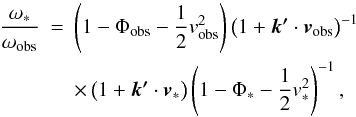 \begin{eqnarray} \label{rld} \frac{\omega_*}{\omega_{\mathrm{\rm obs}}} & = & \left(1-\Phi_{\mathrm{\rm obs}}-\frac{1}{2}v_{\mathrm{\rm obs}}^{2}\right)\left(1+\vec{k'}\cdot\vec{v}_{\mathrm{\rm obs}}\right)^{-1}\nonumber \\ & & \times\left(1+\vec{k'}\cdot\vec{v}_{*}\right)\left(1-\Phi_{*}-\frac{1}{2}v_{*}^{2}\right)^{-1}, \end{eqnarray}