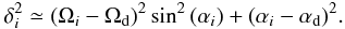 \begin{eqnarray} \delta_i^2\simeq(\Omega_i-\Omega_{\rm d})^2 \sin^2{(\alpha_i)}+(\alpha_i-\alpha_{\rm d})^2. \label{shortrelativeinc} \end{eqnarray}