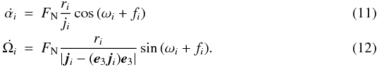 \begin{eqnarray} \dot{\alpha_i}&=&F_{\rm N} \frac{r_i}{j_i} \cos{(\omega_i+f_i)}\\ \dot{\Omega_i}&=&F_{\rm N} \frac{r_i}{|\vec{j}_i-(\vec{e}_3 \vec{j}_i)\vec{e}_3|} \sin{(\omega_i+f_i)}. \end{eqnarray}