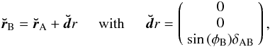 \begin{eqnarray} \vec{\breve{r}}_{\rm B}=\vec{\breve{r}}_{\rm A}+{\vec{\breve{d}}r}\hspace{0.5cm}{\rm with} \hspace{0.5cm}{\vec{\breve{d}}r}= \left(\begin{array}{c}0\\0\\ \sin{(\phi_{\rm B})}\delta_{\rm AB}\end{array}\right), \label{rBrA} \end{eqnarray}