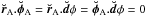 \hbox{$\vec{\breve{r}}_{\rm A}.\vec{\breve{\phi}}_{\rm A}= \vec{\breve{r}}_{\rm A}.\vec{\breve{d}}\phi=\vec{\breve{\phi}}_{\rm A}.\vec{\breve{d}}\phi=0$}