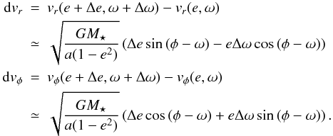 \begin{eqnarray} {\rm d}v_r&=&v_r(e+\Delta e,\omega+\Delta\omega)-v_r(e,\omega)\nonumber\\ &\simeq&\sqrt{\frac{GM_\star}{a(1-e^2)}} \left(\Delta e \sin{(\phi-\omega)} -e\Delta\omega \cos{(\phi-\omega)}\right)\nonumber\\ {\rm d}v_\phi&=&v_\phi(e+\Delta e,\omega+\Delta\omega)-v_\phi(e,\omega)\nonumber\\ &\simeq&\sqrt{\frac{GM_\star}{a(1-e^2)}} \left(\Delta e \cos{(\phi-\omega)}+e\Delta\omega \sin{(\phi-\omega)}\right). \end{eqnarray}