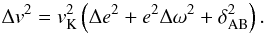 \begin{eqnarray} \Delta v^2=v_{\rm K}^2\left(\Delta e^2+e^2\Delta\omega^2+\delta_{\rm AB}^2\right). \end{eqnarray}