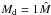 \hbox{$M_{\rm d}=1\hat{M}$}
