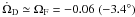 \hbox{$\dot{\Omega}_{\rm D}\simeq\Omega_{\rm F}=-0.06 \; (-3.4^\circ )$}