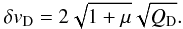 \begin{eqnarray} \delta v_{\rm D}=2\sqrt{1+\mu}\sqrt{Q_{\rm D}}. \label{limitvelocity} \end{eqnarray}