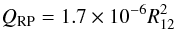 \begin{eqnarray} Q_{\rm RP}=1.7\times 10^{-6}R_{12}^2 \end{eqnarray}