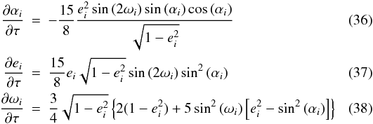 \begin{eqnarray} \frac{\partial \alpha_i}{\partial\tau}&=&-\frac{15}{8} \frac{e_i^2 \sin{(2\omega_i)} \sin{(\alpha_i}) \cos{(\alpha_i)}}{\sqrt{1-e_i^2}} \label{I-k}\\ \frac{\partial e_i}{\partial\tau}&=&\frac{15}{8}e_i\sqrt{1-e_i^2} \sin{(2\omega_i)} \sin^2{(\alpha_i)} \label{e-k}\\ \frac{\partial\omega_i}{\partial\tau}&=&\frac{3}{4}\sqrt{1-e_i^2}\left\{2(1-e_i^2)+5 \sin^2{(\omega_i)}\left[ e_i^2-\sin^2{(\alpha_i)}\right] \right\} \label{omega-k} \end{eqnarray}