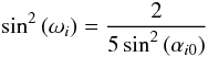 \begin{eqnarray} \sin^2{(\omega_i)}=\frac{2}{5 \sin^2{(\alpha_{i0})}} \label{condition} \end{eqnarray}