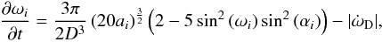 \begin{eqnarray} \frac{\partial\omega_i}{\partial t}=\frac{3 \pi}{2 D^3} \left(20 a_i \right)^\frac{3}{2} \left(2-5 \sin^2{(\omega_i)} \sin^2{(\alpha_i)}\right)-|\dot{\omega}_{\rm D}|, \label{domegadt} \end{eqnarray}