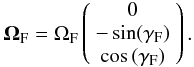 \begin{eqnarray} {\bf\Omega}_{\rm F}=\Omega_{\rm F}\left(\begin{array}{c}0\\ -\sin(\gamma_{\rm F})\\ \cos{(\gamma_{\rm F})} \end{array} \right). \end{eqnarray}