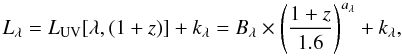 \begin{equation} L_{\lambda}= L_{\rm UV}[\lambda,{(1+z)}] + k_{\lambda} = B_{\lambda}\times \left(\frac{{1+z}}{1.6}\right)^{a_{\lambda}} + k_{\lambda}, \label{L_lam} \end{equation}