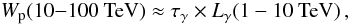 \begin{equation} W_{\mathrm{p}}(10{-}100~\mathrm{TeV}) \approx \tau_{\gamma} \times L_{\gamma}(1-10~\mathrm{TeV})\,, \end{equation}