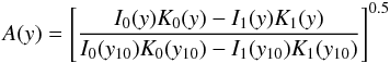\begin{equation} A(y)=\left[\frac{I_0(y)K_0(y)-I_1(y)K_1(y)}{I_0(y_{10})K_0(y_{10})-I_1(y_{10})K_1(y_{10})}\right]^{0.5} \end{equation}