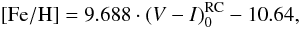 $${\rm [Fe/H]} = 9.688 \cdot (V-I)_0^{\rm RC} -10.64,$$