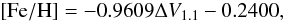 $${\rm [Fe/H]} = -0.9609 \Delta V_{1.1} - 0.2400,$$