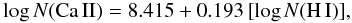 \begin{equation} {\rm log}\,N({\rm Ca\,II})=8.415+0.193\,[{\rm log}\,N({\rm H\,I})], \end{equation}
