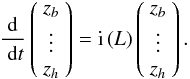 \begin{equation} {{\rm d}\over~{\rm d}t}\left(\begin{array}{c} z_b\\ \vdots \\z_h \end{array}\right)= \mathrm{i} \LL \left(\begin{array}{c} z_b\\ \vdots \\z_h \end{array}\right) . \label{eq.laplag} \end{equation}