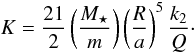 \begin{equation} K = \frac{21}{2} \left( \frac{M_\star}{m}\right) \left(\frac{R}{a}\right)^5 \frac{k_2}{Q}\cdot \label{090514m} \end{equation}