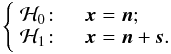 \appendix \setcounter{section}{1} \begin{equation} \label{eq:decision} \left\{ \begin{array}{ll} \Hc_0\!: & \quad \xb = \nb; \\ \Hc_1\!: & \quad \xb = \nb + \ssb. \end{array} \right. \end{equation}