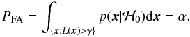 \appendix \setcounter{section}{1} \begin{equation} \label{eq:p1} \PFA = \int_{\{\xb: L(\xb) > \gamma\}} p(\xb| \Hc_0) {\rm d}\xb = \alpha. \end{equation}
