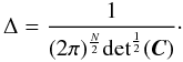 \appendix \setcounter{section}{1} \begin{equation} \Delta = \frac{1}{(2 \pi)^{\frac{N}{2}} {\rm det}^{\frac{1}{2}}(\Cb)}\cdot \end{equation}