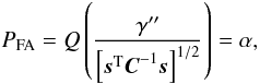 \appendix \setcounter{section}{1} \begin{equation} \label{eq:pfa} \PFA = Q \left( \frac{\gamma''}{\left[ \ssb^{\rm T} \Cb^{-1} \ssb \right]^{1/2}} \right) = \alpha, \end{equation}
