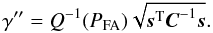 \appendix \setcounter{section}{1} \begin{equation} \label{eq:gammap} \gamma'' = Q^{-1}(\PFA) \sqrt{ \ssb^{\rm T} \Cb^{-1} \ssb }. \end{equation}
