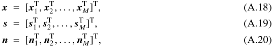 \appendix \setcounter{section}{1} \begin{eqnarray} \xb & =& [\xb_1^{\rm T}, \xb_2^{\rm T}, \ldots, \xb_M^{\rm T}]^{\rm T}, \label{eq:mxb} \\ \ssb & =& [\ssb_1^{\rm T}, \ssb_2^{\rm T}, \ldots, \ssb_M^{\rm T}]^{\rm T}, \label{eq:msb} \\ \nb & =& [\nb_1^{\rm T}, \nb_2^{\rm T}, \ldots, \nb_M^{\rm T}]^{\rm T}, \label{eq:mnb} \end{eqnarray}
