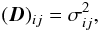 \begin{equation} \label{eq:Dij} (\Db)_{ij} = \sigma_{ij}^2, \end{equation}