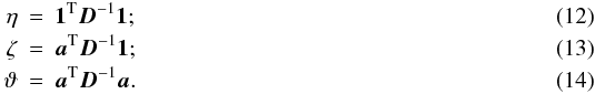 \begin{eqnarray} \eta & =& \oneb^{\rm T} \Db^{-1} \oneb; \\ \zeta & =& \ab^{\rm T} \Db^{-1} \oneb; \\ \vartheta & = &\ab^{\rm T} \Db^{-1} \ab. \end{eqnarray}
