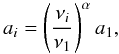 \begin{equation} \label{eq:a} a_i = \left( \frac{\nu_i}{\nu_1} \right)^{\alpha} a_1, \end{equation}