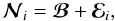 \begin{equation} \label{eq:noise} \Nmatb_i = \Bmatb + \Ematb_i, \end{equation}