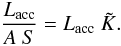 \begin{equation} \frac{L_{\rm acc}}{A~ S}=L_{\rm acc} ~ \tilde{K}. \label{Lacc} \end{equation}