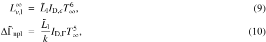 \begin{eqnarray} \label{eq:L_noneq} L_{\rm \nu,l}^\infty & = & \tilde{L}_{\rm l}I_{\rm D,\epsilon} T_\infty^6,\\ \label{eq:gamma_noneq} \Delta\tilde{\Gamma}_{\rm npl} & = & \frac{\tilde{L}_{\rm l}}{k}I_{\rm D,\Gamma}T_\infty^5, \end{eqnarray}
