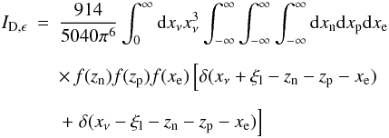 \begin{eqnarray} \label{eq:integral_durca_emis} I_{\rm D,\epsilon}&=&\frac{914}{5040\pi^6}\int_0^{\infty}{\rm d}x_{\nu} x_{\nu}^3 \int_{-\infty}^{\infty} \int_{-\infty}^{\infty}\int_{-\infty}^{\infty} {\rm d}x_{\rm n}{\rm d}x_{\rm p}{\rm d}x_{\rm e}\nonumber \\[2mm] &&\times\, f(z_{\rm n}) f(z_{\rm p}) f(x_{\rm e}) \left[\delta(x_{\nu}+\xi_{\rm l}-z_{\rm n}-z_{\rm p}-x_{\rm e}) \right. \nonumber \\[2mm] &&\,+\left. \delta(x_{\nu}-\xi_{\rm l}-z_{\rm n}-z_{\rm p}-x_{\rm e}) \right] \end{eqnarray}