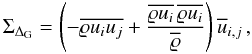 \begin{equation} \label{eq:flux_flt} \Sigma_{\Delta_{\mathrm{G}}} = \left(-\overline{\varrho u_i u_j} + \frac{\overline{\varrho u_i}\,\overline{\varrho u_i}}{\overline{\varrho}} \right) \overline{u}_{i,j}\, , \end{equation}