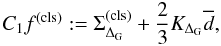 \begin{equation} C_{1}f^{(\rm cls)} := \Sigma_{\Delta_{\mathrm{G}}}^{(\rm cls)} + \frac{2}{3}K_{\Delta_{\rm G}}\overline{d}, \end{equation}