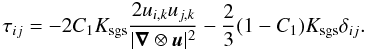 \begin{equation} \label{eq:tau_nonlin_pure} \tau_{ij}= -2C_{1}K_{\mathrm{sgs}}\frac{2u_{i,k}u_{j,k}}{|\vect{\nabla}\otimes\vect{u}|^{2}} -\frac{2}{3}(1-C_{1})K_{\mathrm{sgs}}\delta_{ij}. \end{equation}
