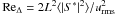 \hbox{$\mathrm{Re_{\Delta}}=2L^{2}\langle|S^{\ast}|^{2}\rangle/u_{\mathrm{rms}}^{2}$}