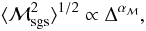 \begin{equation} \langle\mathcal{M}_{\rm sgs}^2\rangle^{1/2} \propto \Delta^{\alpha_{\mathcal{M}}}, \end{equation}