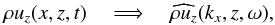 \begin{eqnarray*} \rho u_z(x, z, t) \quad\Longrightarrow\quad \widehat{\rho u_z}(k_x, z, \omega), \end{eqnarray*}