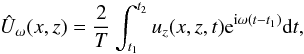 \begin{equation} \hat{U}_{\omega}(x,z) =\dfrac{2}{T}\int_{t_1}^{t_2} u_z(x,z,t) {\rm e}^{{\rm i} \omega (t-t_1)} {\rm d}t, \end{equation}