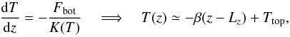 \begin{equation} \dfrac{{\rm d}T}{{\rm d}z} = -\dfrac{\Fbot}{K(T)} \quad\Longrightarrow\quad T(z) \simeq -\beta(z-L_z) + \Ttop, \end{equation}