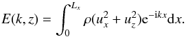 \begin{equation} E(k,z) = \int_0^{L_x} \rho (u_x^2+u_z^2) {\rm e}^{-{\rm i} k x} {\rm d}x. \label{eq:spectrum} \end{equation}