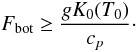 \begin{equation} \Fbot \ge \dfrac{g K_0(T_0)}{c_p}\cdot \label{eq:schwarz} \end{equation}